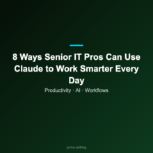 8 Ways Senior IT Pros Can Use Claude to Work Smarter Every Day