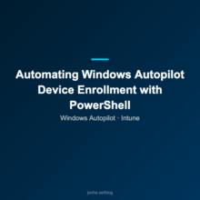 Automating Windows Autopilot Device Enrollment with PowerShell