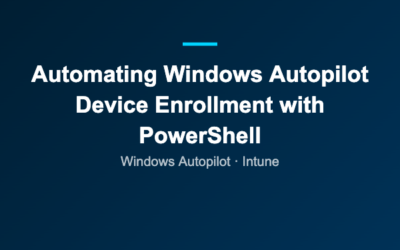 Automating Windows Autopilot Device Enrollment with PowerShell
