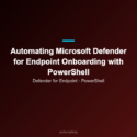 Automating Microsoft Defender for Endpoint Onboarding with PowerShell ...
