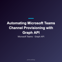 Automating Microsoft Teams Channel Provisioning with Graph API