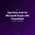 App-Only Auth for Microsoft Graph with PowerShell – Jocha Blog