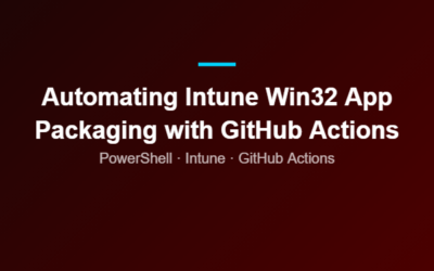 Automating Intune Win32 App Packaging with GitHub Actions